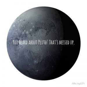 Pluto Controversy Source: http://www.redbubble.com/people/alliejoy224/works/14585362-you-heard-about-pluto?p=poster