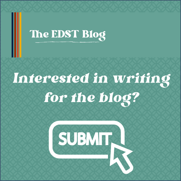 Click here to submit to the EDST blog.