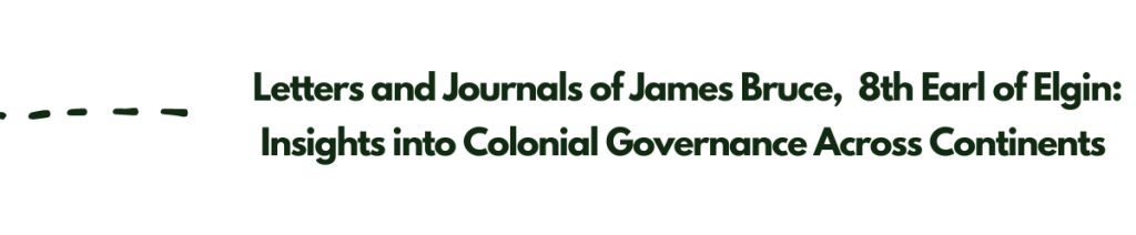 Letters and Journals of James Bruce, 8th Earl of Elgin: Insights into Colonial Governance Across Continents