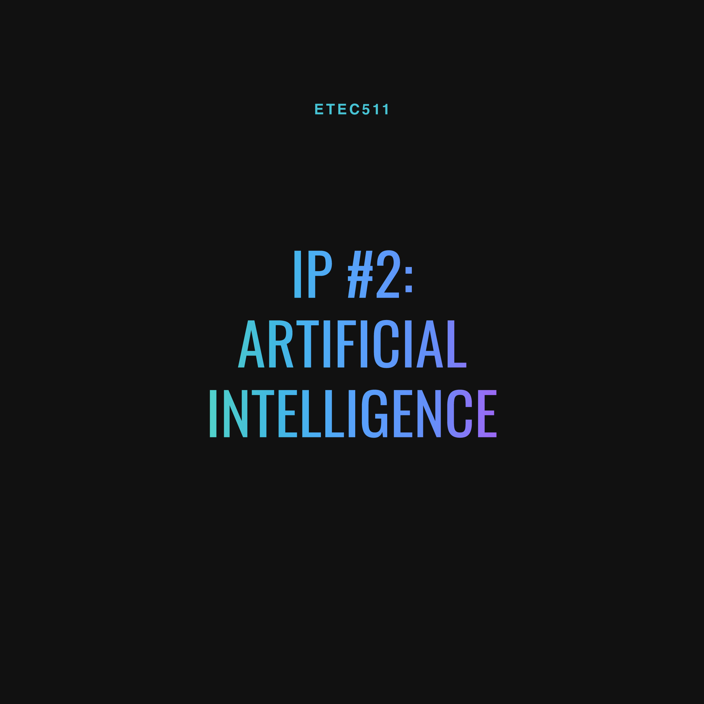 ETEC 511 - IP #4 - Artificial Intelligence (AI)