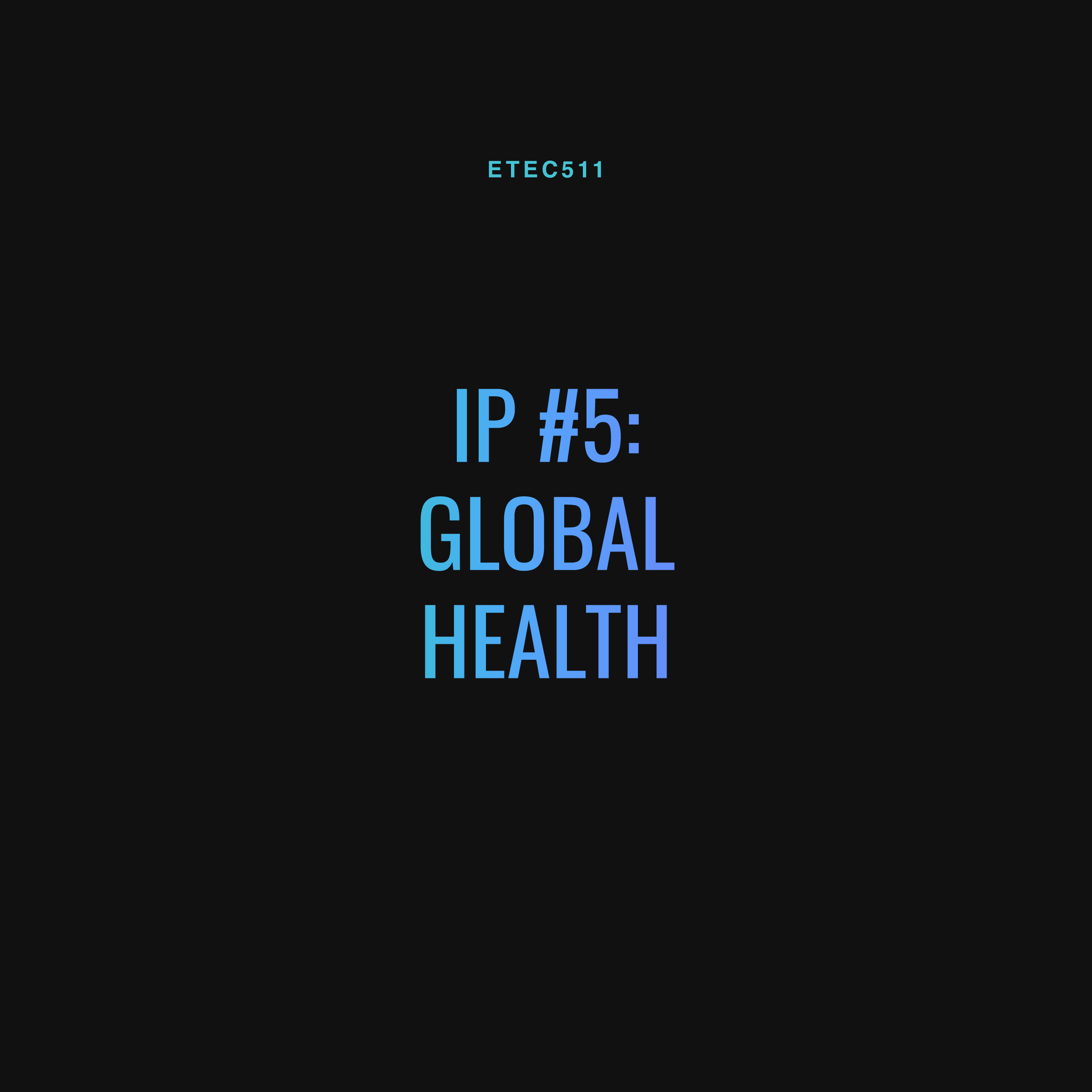 ETEC 511 - IP #5 - Global Health