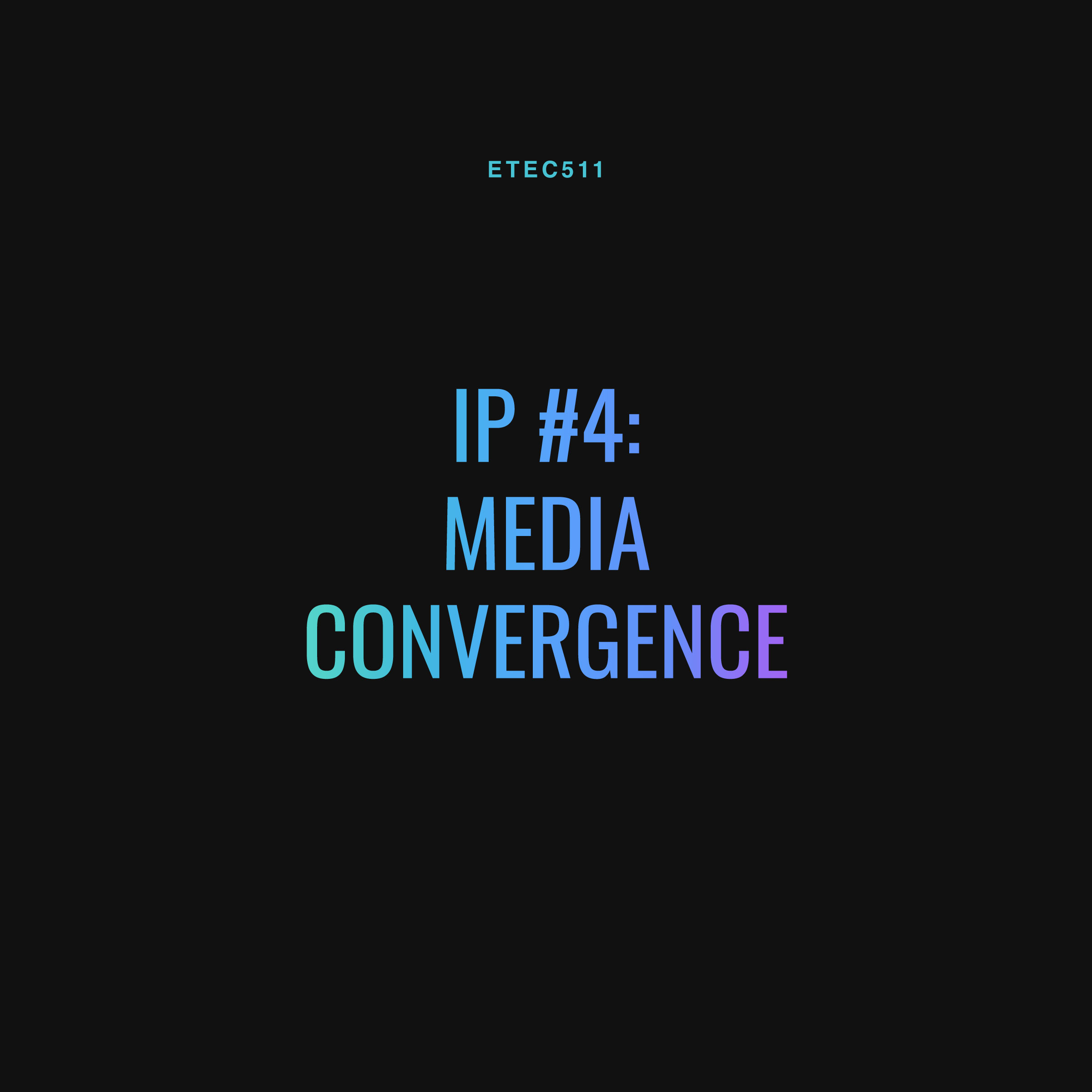 ETEC 511 - IP #4 - Media Convergence