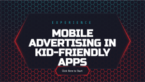 A-1: Mobile Advertising in Kid-Friendly Apps