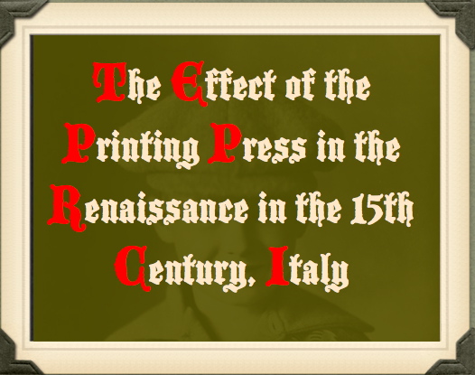 The of the printing press in the Renaissance in 15th century, Italy | ETEC540: Text Technologies