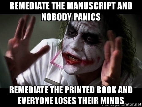 Remediate the manuscript and nobody panics. Remediate the printed book and everyone loses their minds.