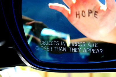 objects in mirror are closer than they appear: hope