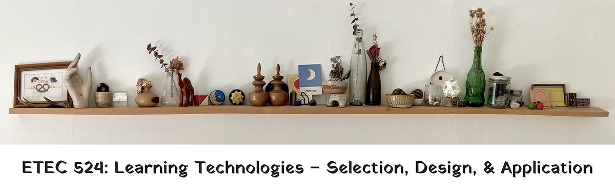 ETEC 524: Learning Technologies – Selection, Design, & Application