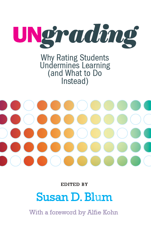 Cover Image of Book: Ungrading. WHy Rating Students Undermines Learning (and What to Do Instead).